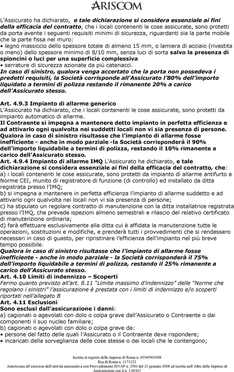 spessore minimo di 8/10 mm, senza luci di sorta salvo la presenza di spioncini o luci per una superficie complessiva serrature di sicurezza azionate da più catenacci.