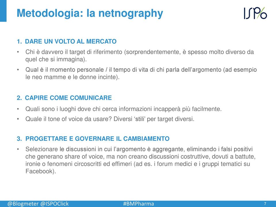 CAPIRE COME COMUNICARE Quali sono i luoghi dove chi cerca informazioni incapperà più facilmente. Quale il tone of voice da usare? Diversi stili per target diversi. 3.