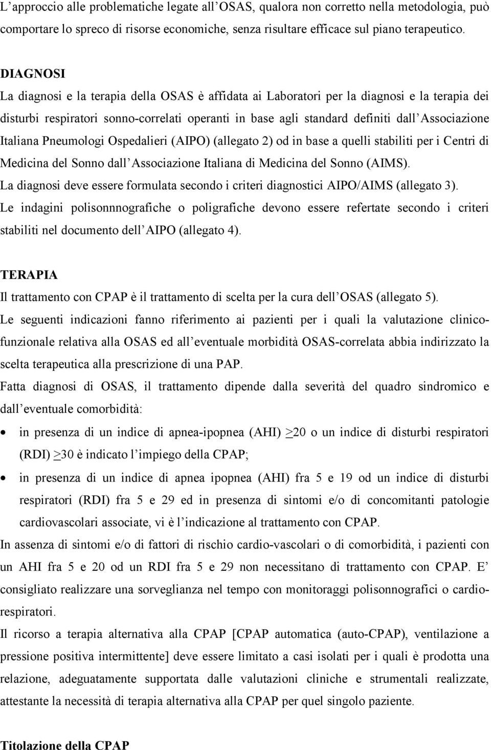 Italiana Pneumologi Ospedalieri (AIPO) (allegato 2) od in base a quelli stabiliti per i Centri di Medicina del Sonno dall Associazione Italiana di Medicina del Sonno (AIMS).