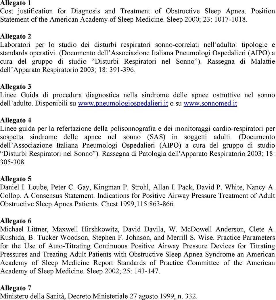 (Documento dell Associazione Italiana Pneumologi Ospedalieri (AIPO) a cura del gruppo di studio Disturbi Respiratori nel Sonno ). Rassegna di Malattie dell Apparato Respiratorio 2003; 18: 391-396.