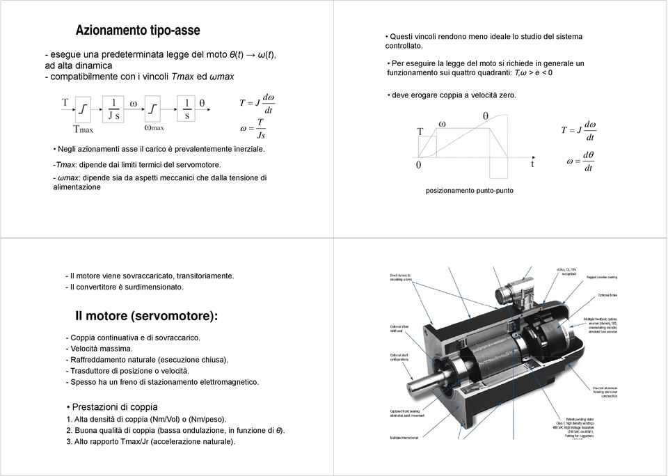 Per eseguire la legge del moto si richiede in generale un funzionamento sui quattro quadranti: T,ω > e < 0 dω T = J dt T ω = Js Negli azionamenti asse il carico è prevalentemente inerziale.