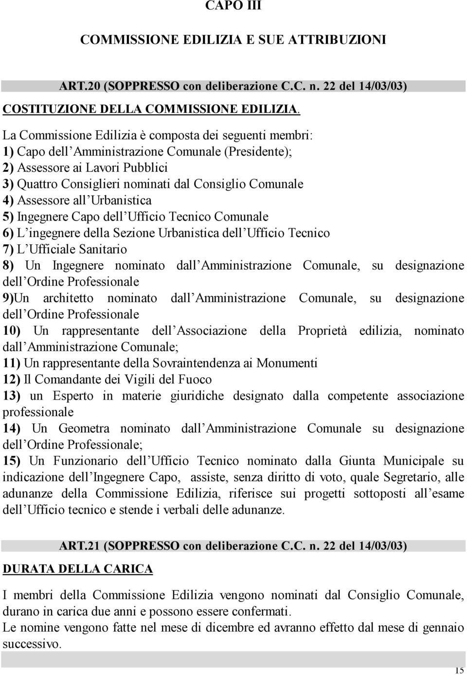 Assessore all Urbanistica 5) Ingegnere Capo dell Ufficio Tecnico Comunale 6) L ingegnere della Sezione Urbanistica dell Ufficio Tecnico 7) L Ufficiale Sanitario 8) Un Ingegnere nominato dall