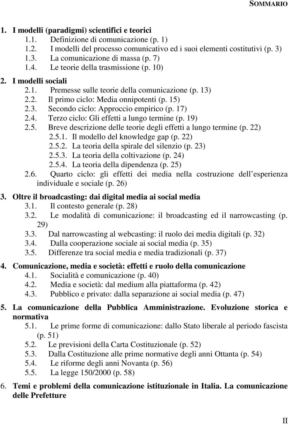 15) 2.3. Secondo ciclo: Approccio empirico (p. 17) 2.4. Terzo ciclo: Gli effetti a lungo termine (p. 19) 2.5. Breve descrizione delle teorie degli effetti a lungo termine (p. 22) 2.5.1. Il modello del knowledge gap (p.