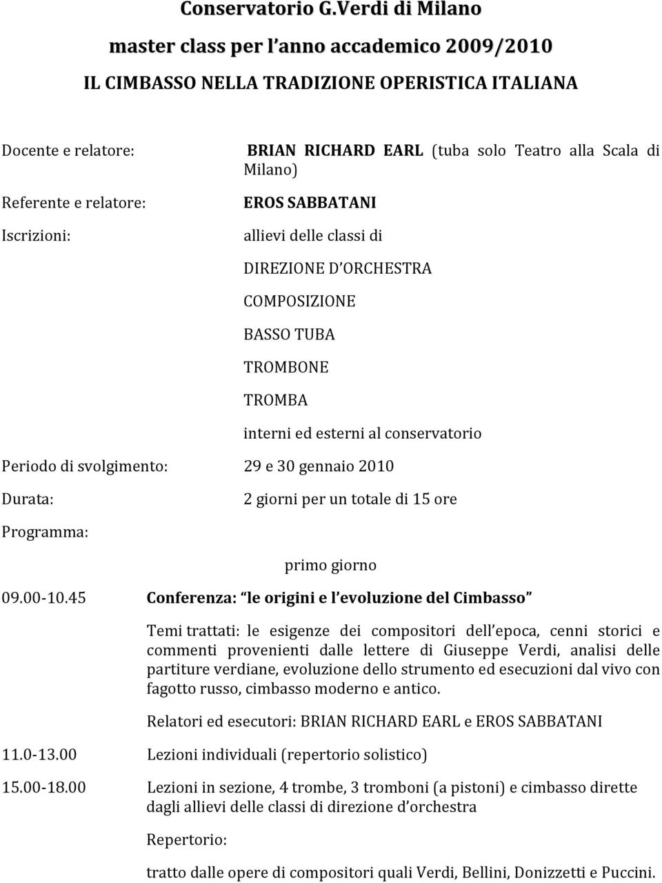 Teatro alla Scala di Milano) EROS SABBATANI allievi delle classi di DIREZIONE D ORCHESTRA COMPOSIZIONE BASSO TUBA TROMBONE TROMBA interni ed esterni al conservatorio Periodo di svolgimento: 29 e 30