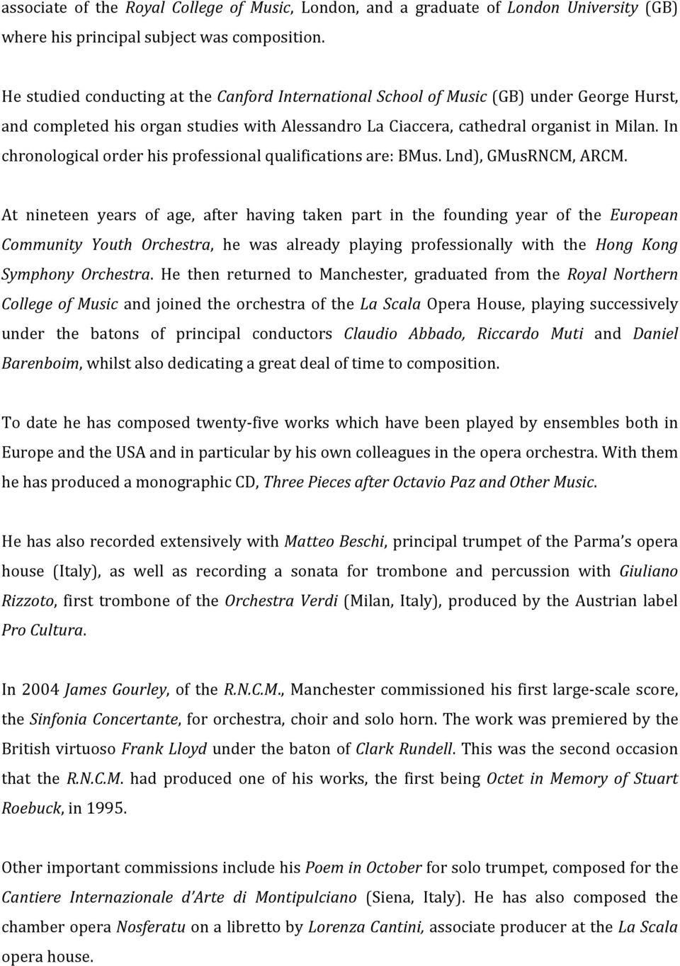 In chronological order his professional qualifications are: BMus. Lnd), GMusRNCM, ARCM.