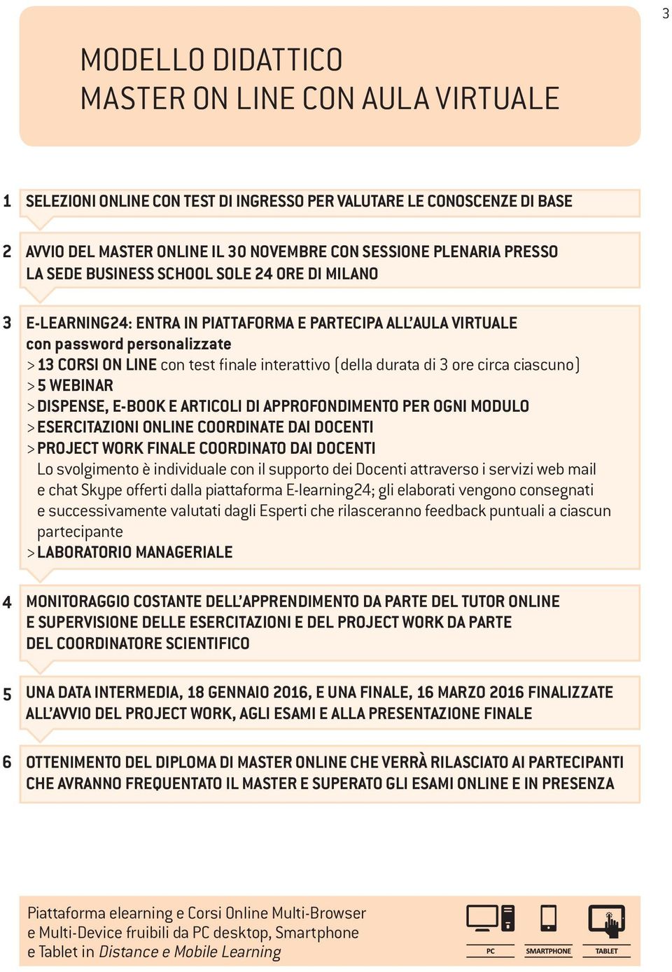 durata di 3 ore circa ciascuno) > 5 WEBINAR > DISPENSE, E-BOOK E ARTICOLI DI APPROFONDIMENTO PER OGNI MODULO > ESERCITAZIONI ONLINE COORDINATE DAI DOCENTI > PROJECT WORK FINALE COORDINATO DAI DOCENTI