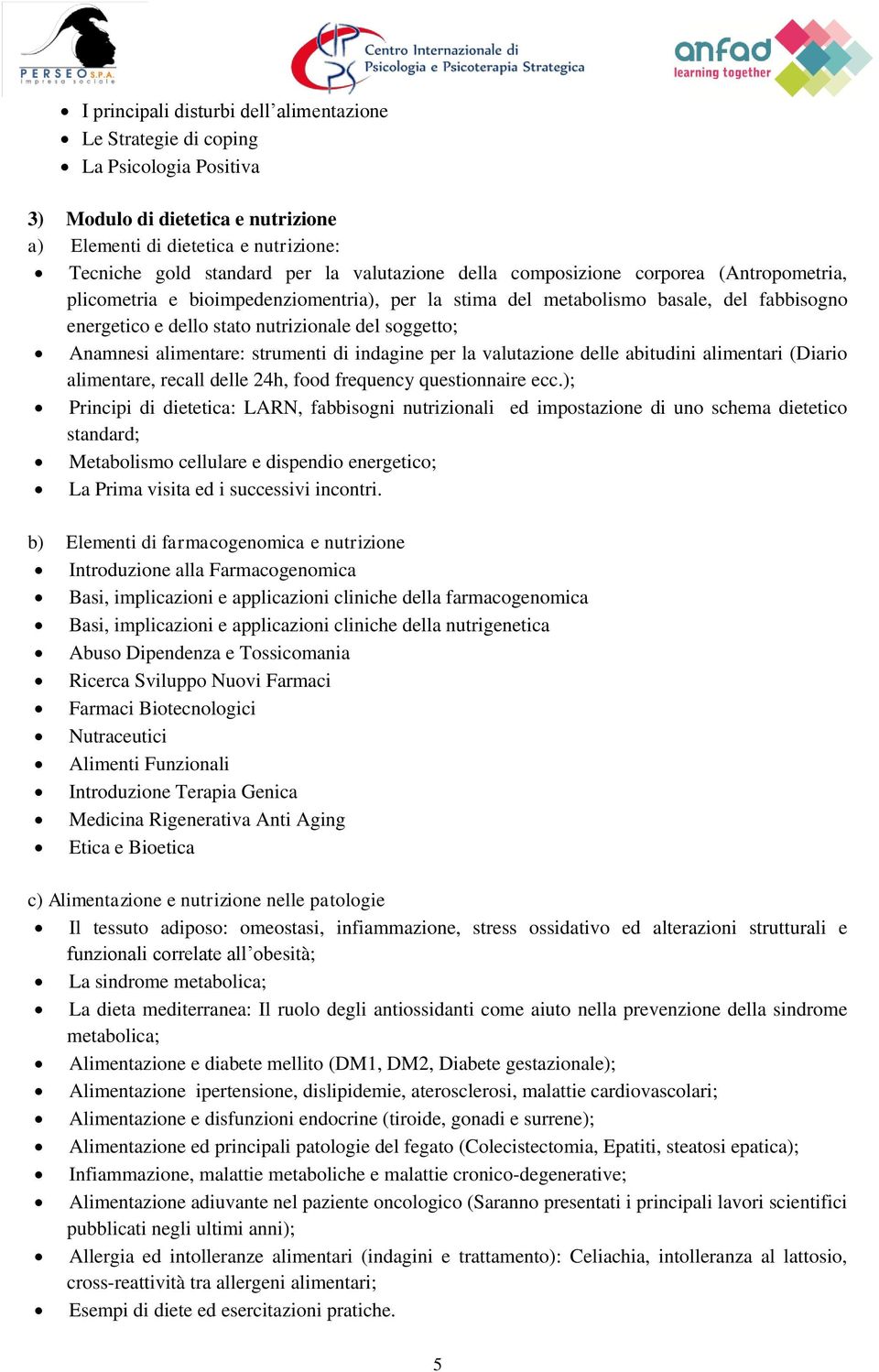 Anamnesi alimentare: strumenti di indagine per la valutazione delle abitudini alimentari (Diario alimentare, recall delle 24h, food frequency questionnaire ecc.