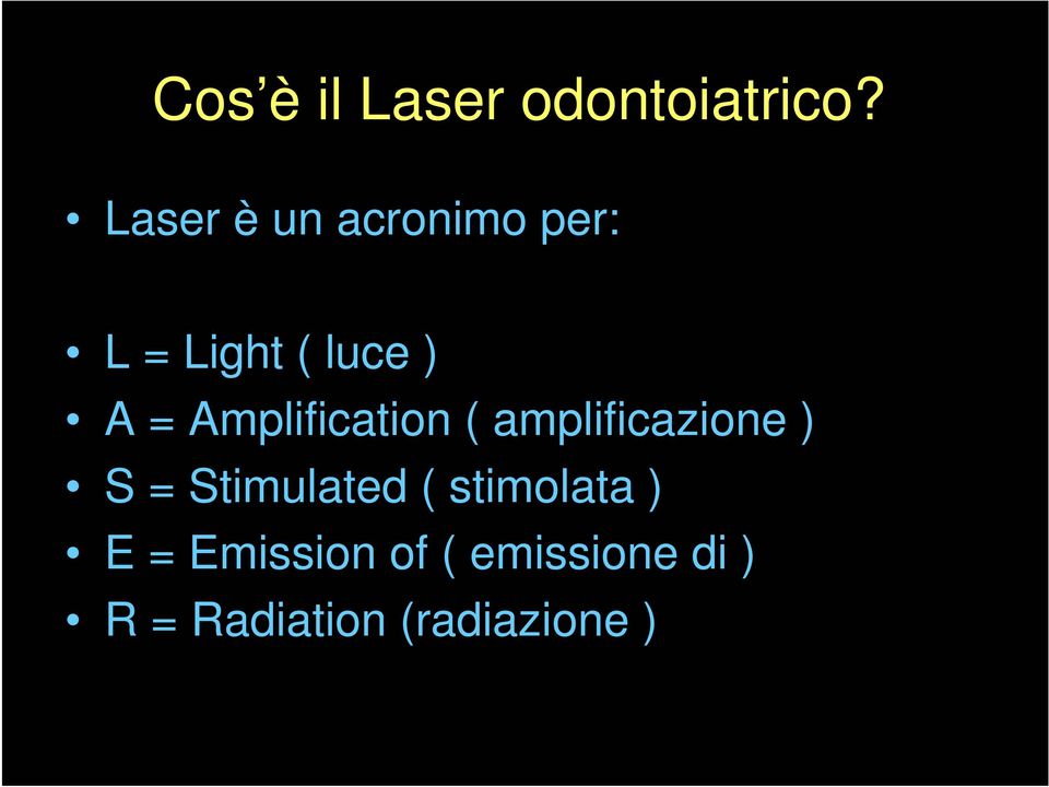 Amplification ( amplificazione ) S = Stimulated (