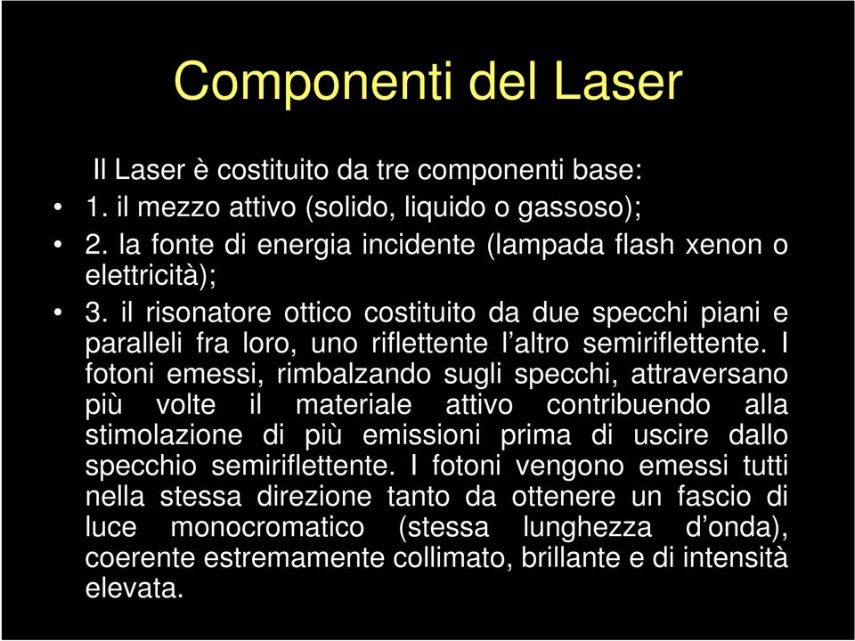 il risonatore ottico costituito da due specchi piani e paralleli fra loro, uno riflettente l altro semiriflettente.