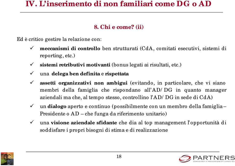 ) una delega ben definita e rispettata assetti organizzativi non ambigui (evitando, in particolare, che vi siano membri della famiglia che rispondano all AD/DG in quanto manager aziendali ma