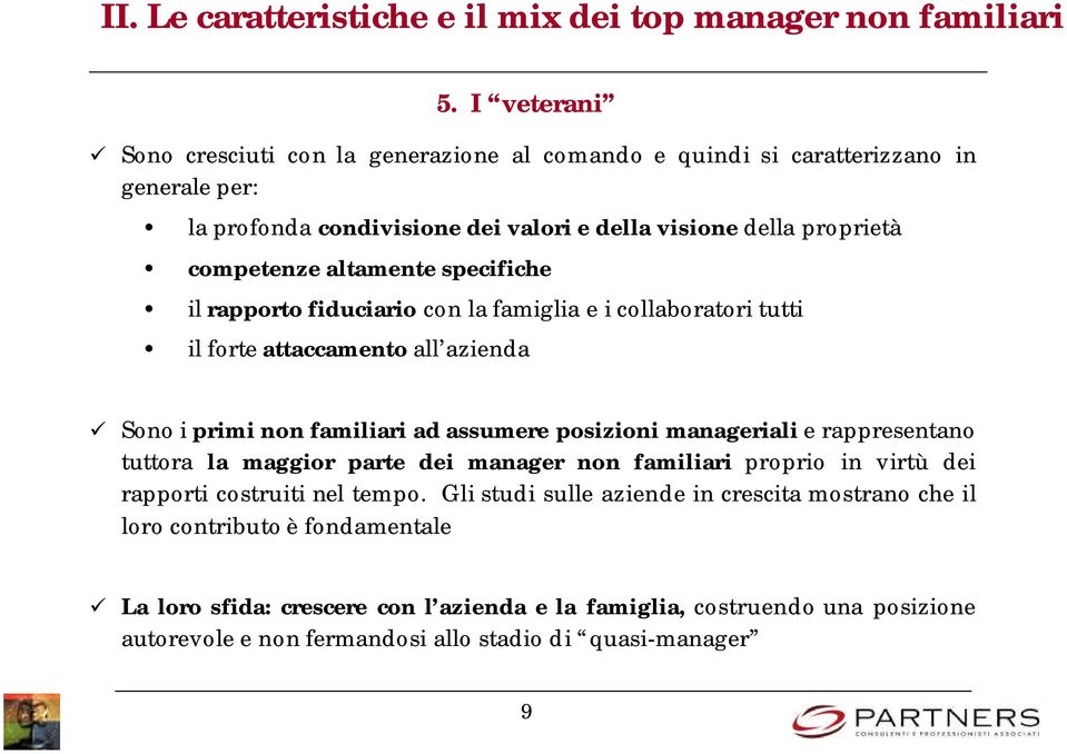 specifiche il rapporto fiduciario con la famiglia e i collaboratori tutti il forte attaccamento all azienda Sono i primi non familiari ad assumere posizioni manageriali e rappresentano