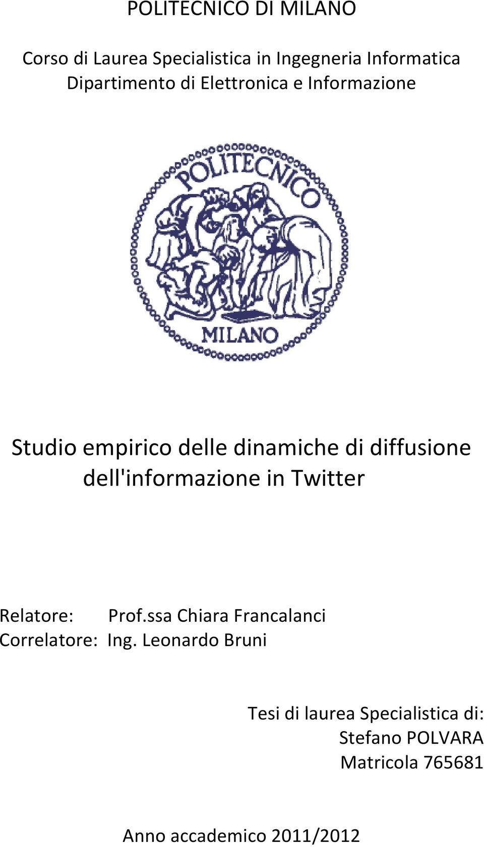 dell'informazione in Twitter Relatore: Prof.ssa Chiara Francalanci Correlatore: Ing.