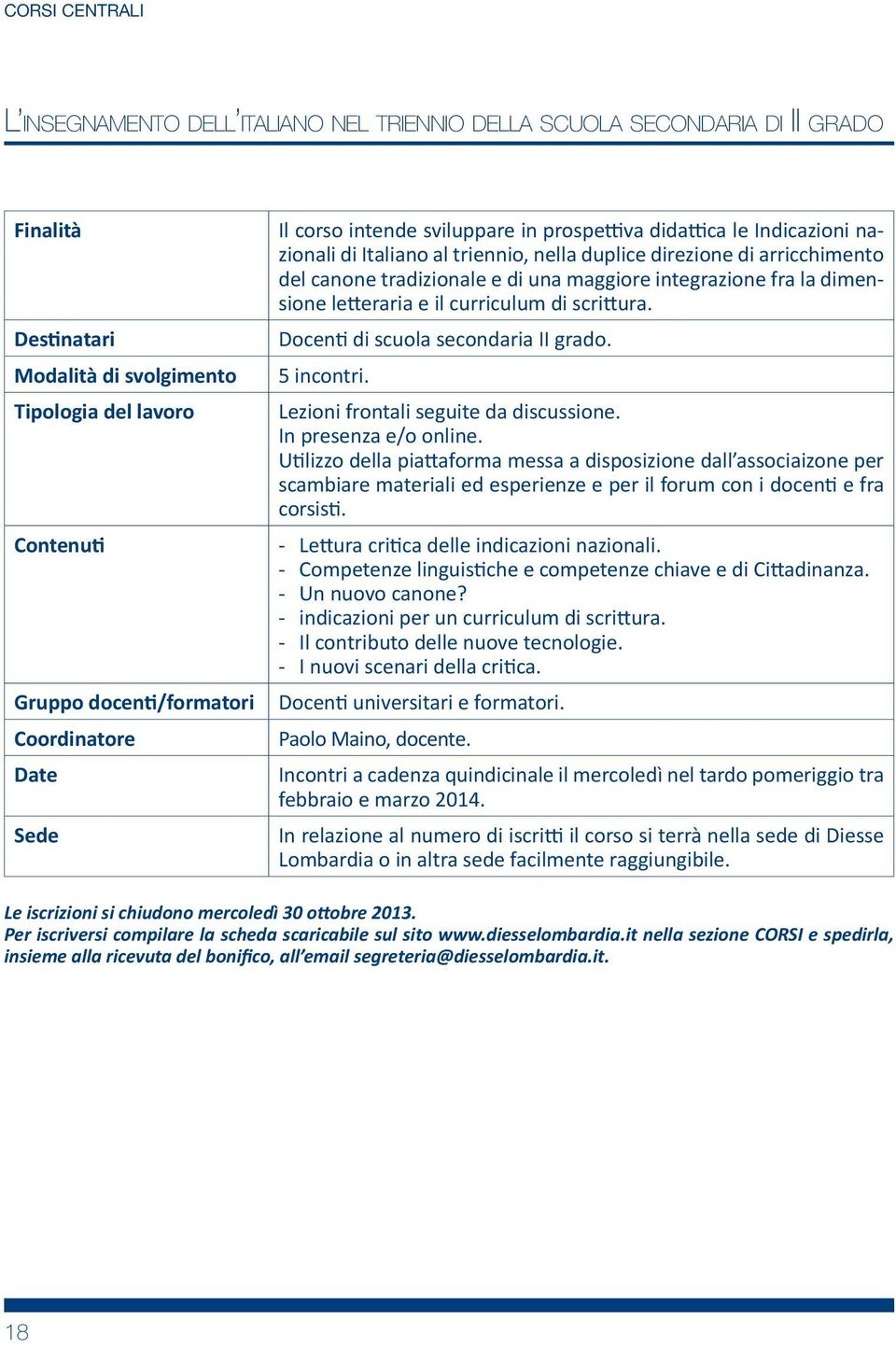 Docen di scuola secondaria II grado. 5 incontri. Lezioni frontali seguite da discussione. In presenza e/o online.