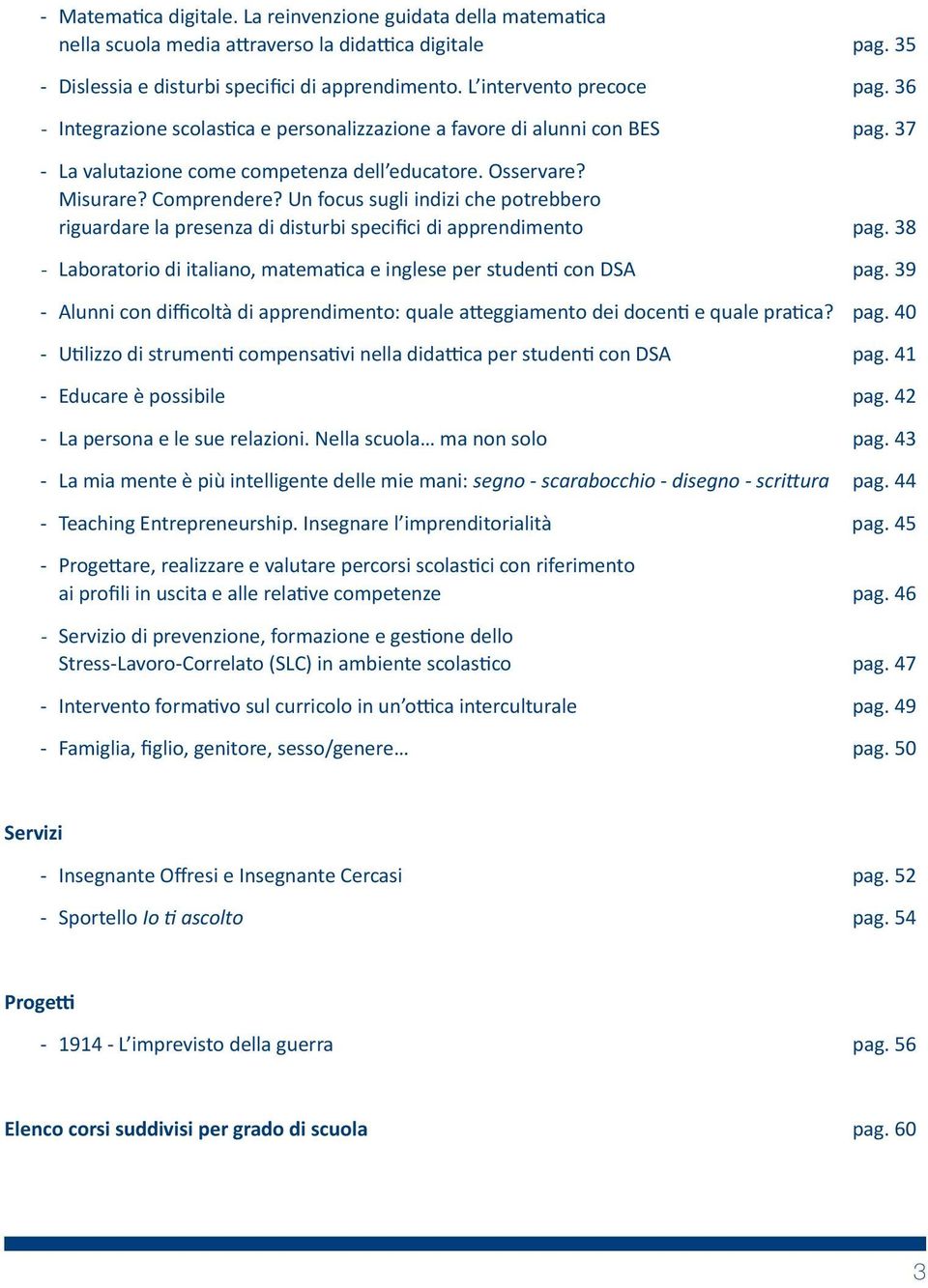 Un focus sugli indizi che potrebbero riguardare la presenza di disturbi specifici di apprendimento pag. 38 - Laboratorio di italiano, matema ca e inglese per studen con DSA pag.