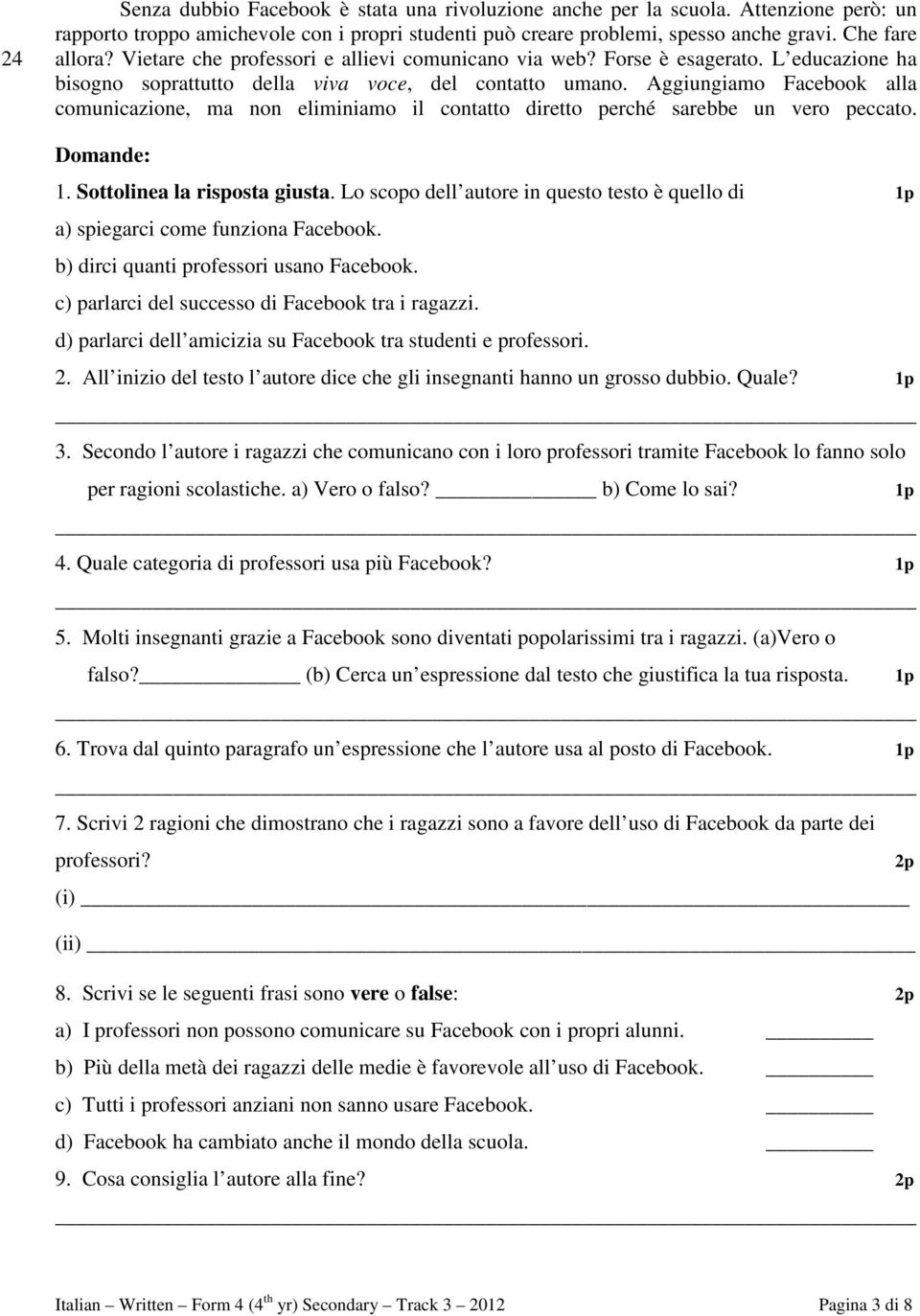 Aggiungiamo Facebook alla comunicazione, ma non eliminiamo il contatto diretto perché sarebbe un vero peccato. Domande: 1. Sottolinea la risposta giusta.