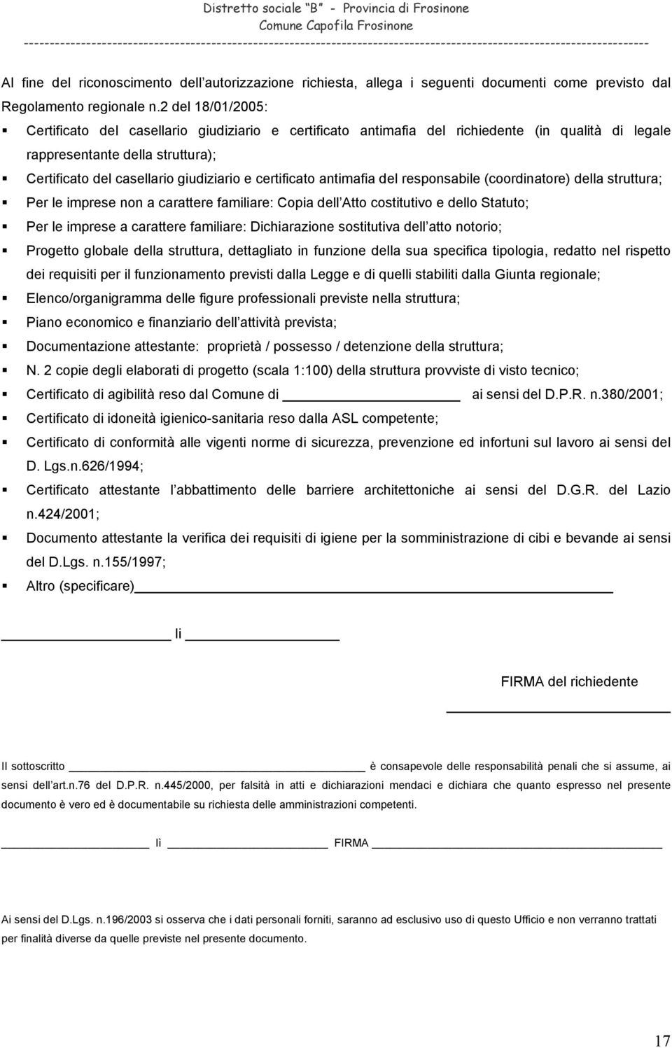 certificato antimafia del responsabile (coordinatore) della struttura; Per le imprese non a carattere familiare: Copia dell Atto costitutivo e dello Statuto; Per le imprese a carattere familiare: