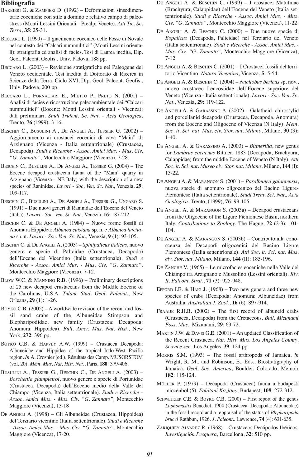 Tesi di Laurea inedita, Dip. Geol. Paleont. Geofis., Univ. Padova, 188 pp. BECCARO L. (2003) Revisione stratigrafiche nel Paleogene del Veneto occidentale.