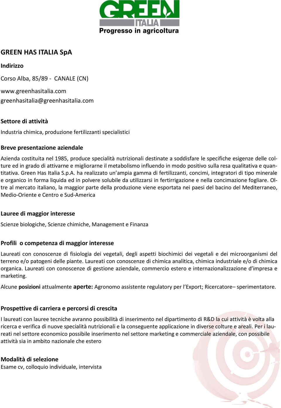 attivarne e migliorarne il metabolismo influendo in modo positivo sulla resa qualitativa e quantitativa. Green Has Italia S.p.A.