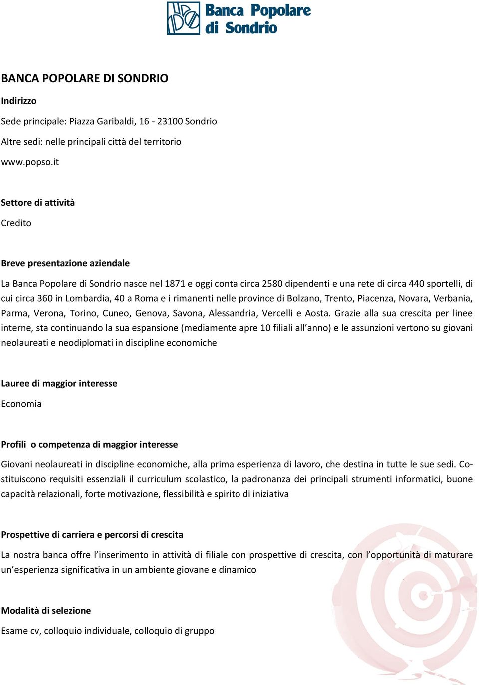 Bolzano, Trento, Piacenza, Novara, Verbania, Parma, Verona, Torino, Cuneo, Genova, Savona, Alessandria, Vercelli e Aosta.