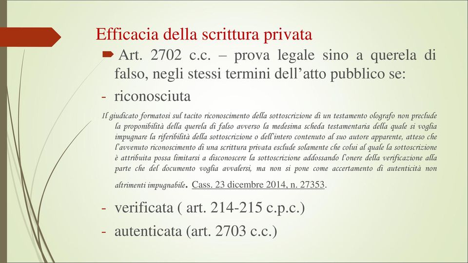 sottoscrizione di un testamento olografo non preclude la proponibilità della querela di falso avverso la medesima scheda testamentaria della quale si voglia impugnare la riferibilità della