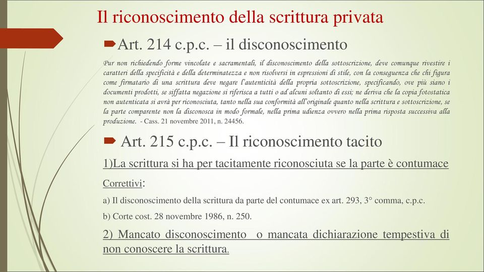 della specificità e della determinatezza e non risolversi in espressioni di stile, con la conseguenza che chi figura come firmatario di una scrittura deve negare l autenticità della propria