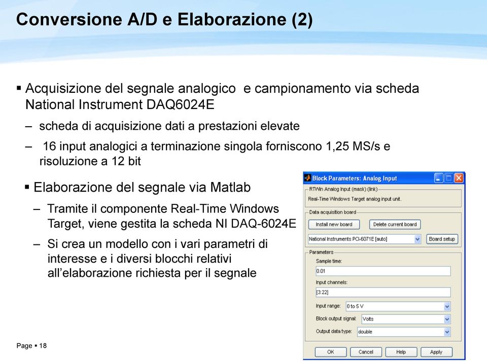 12 bit Elaborazione del segnale via Matlab Tramite il componente Real-Time Windows Target, viene gestita la scheda NI DAQ-6024E