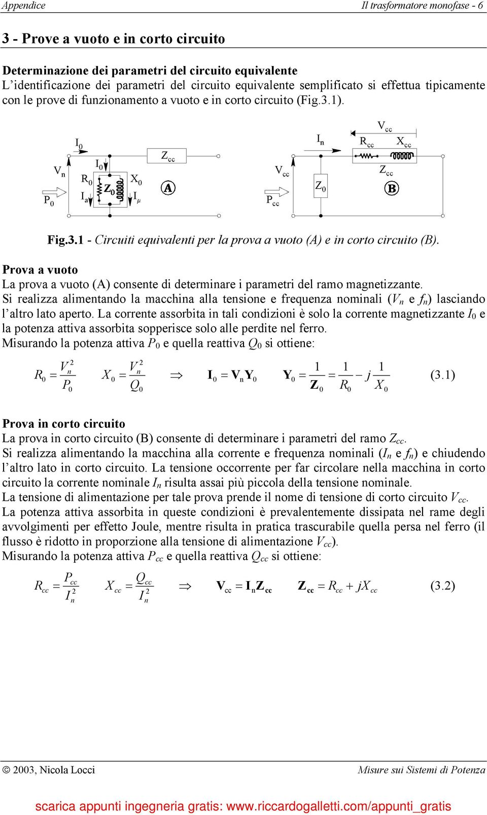 rova a vuoto La prova a vuoto (A) consente di determinare i parametri del ramo magnetizzante.