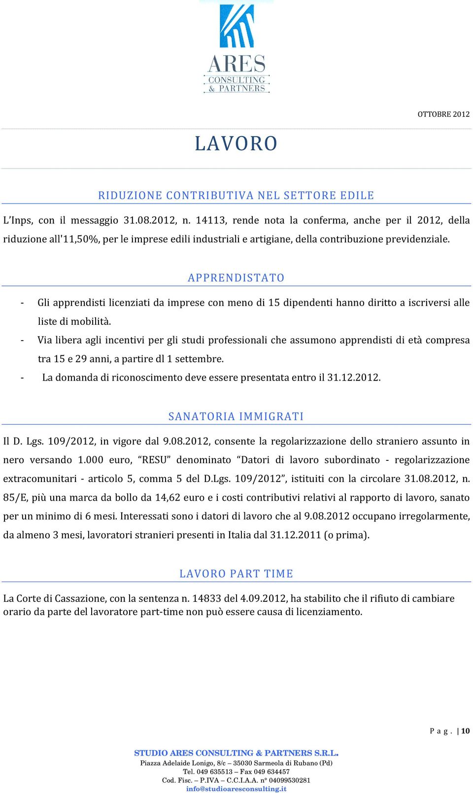 APPRENDISTATO - Gli apprendisti licenziati da imprese con meno di 15 dipendenti hanno diritto a iscriversi alle liste di mobilità.