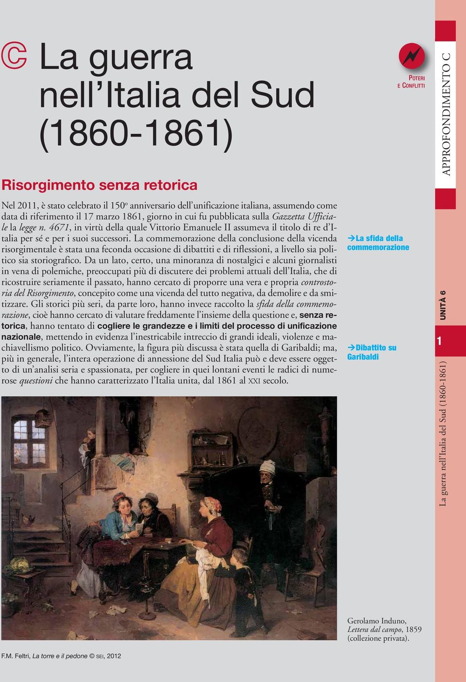 La commemorazione della conclusione della vicenda risorgimentale è stata una feconda occasione di dibattiti e di riflessioni, a livello sia politico sia storiografico.