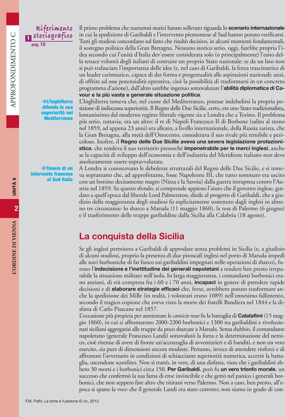 in cui la spedizione di Garibaldi e l intervento piemontese al Sud hanno potuto verificarsi.