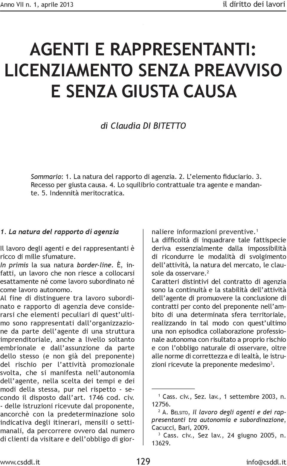 La natura del rapporto di agenzia Il lavoro degli agenti e dei rappresentanti è ricco di mille sfumature. In primis la sua natura border-line.