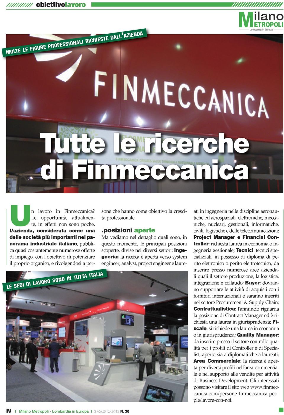 L azienda, considerata come una delle società più importanti nel panorama industriale italiano, pubblica quasi costantemente numerose offerte di impiego, con l obiettivo di potenziare il proprio