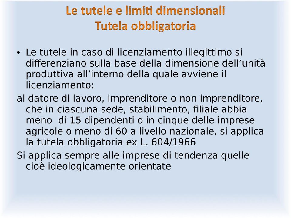 stabilimento, filiale abbia meno di 15 dipendenti o in cinque delle imprese agricole o meno di 60 a livello nazionale, si