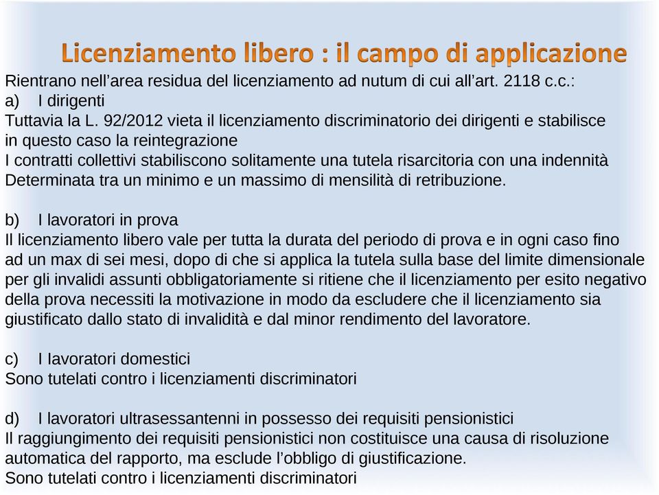 Determinata tra un minimo e un massimo di mensilità di retribuzione.