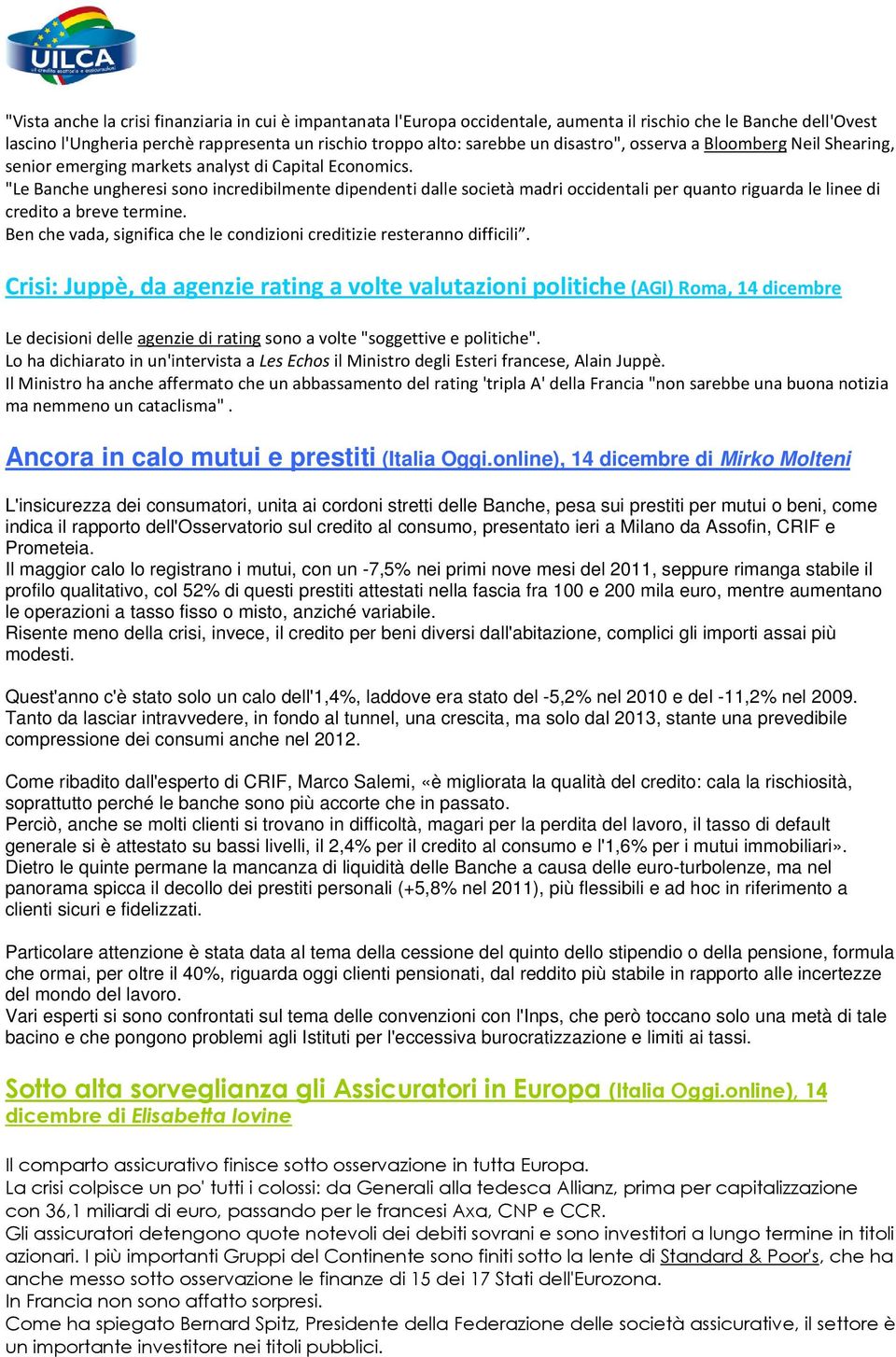 "Le Banche ungheresi sono incredibilmente dipendenti dalle società madri occidentali per quanto riguarda le linee di credito a breve termine.