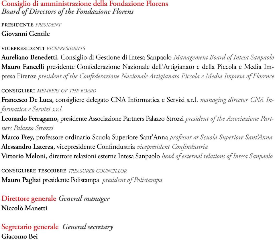 Confederazione Nazionale Artigianato Piccola e Media Impresa of Florence consiglieri MEMBERS OF THE BOARD Francesco De Luca, consigliere delegato CNA Informatica e Servizi s.r.l. managing director CNA Informatica e Servizi s.