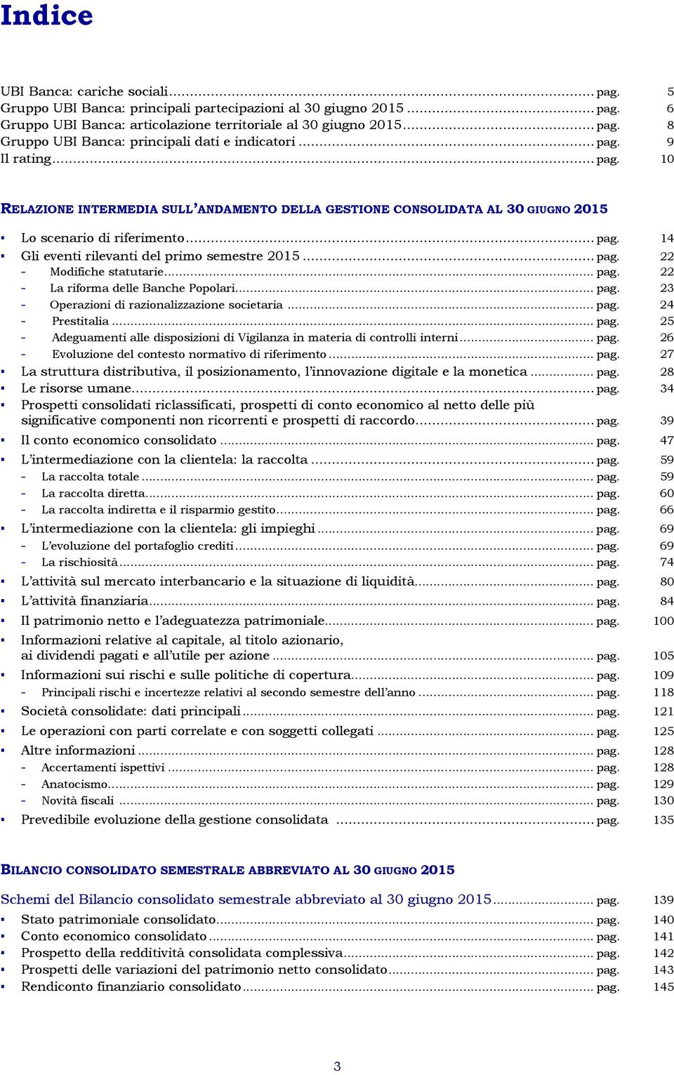 .. pag. 22 - La riforma delle Banche Popolari... pag. 23 - Operazioni di razionalizzazione societaria... pag. 24 - Prestitalia... pag. 25 - Adeguamenti alle disposizioni di Vigilanza in materia di controlli interni.