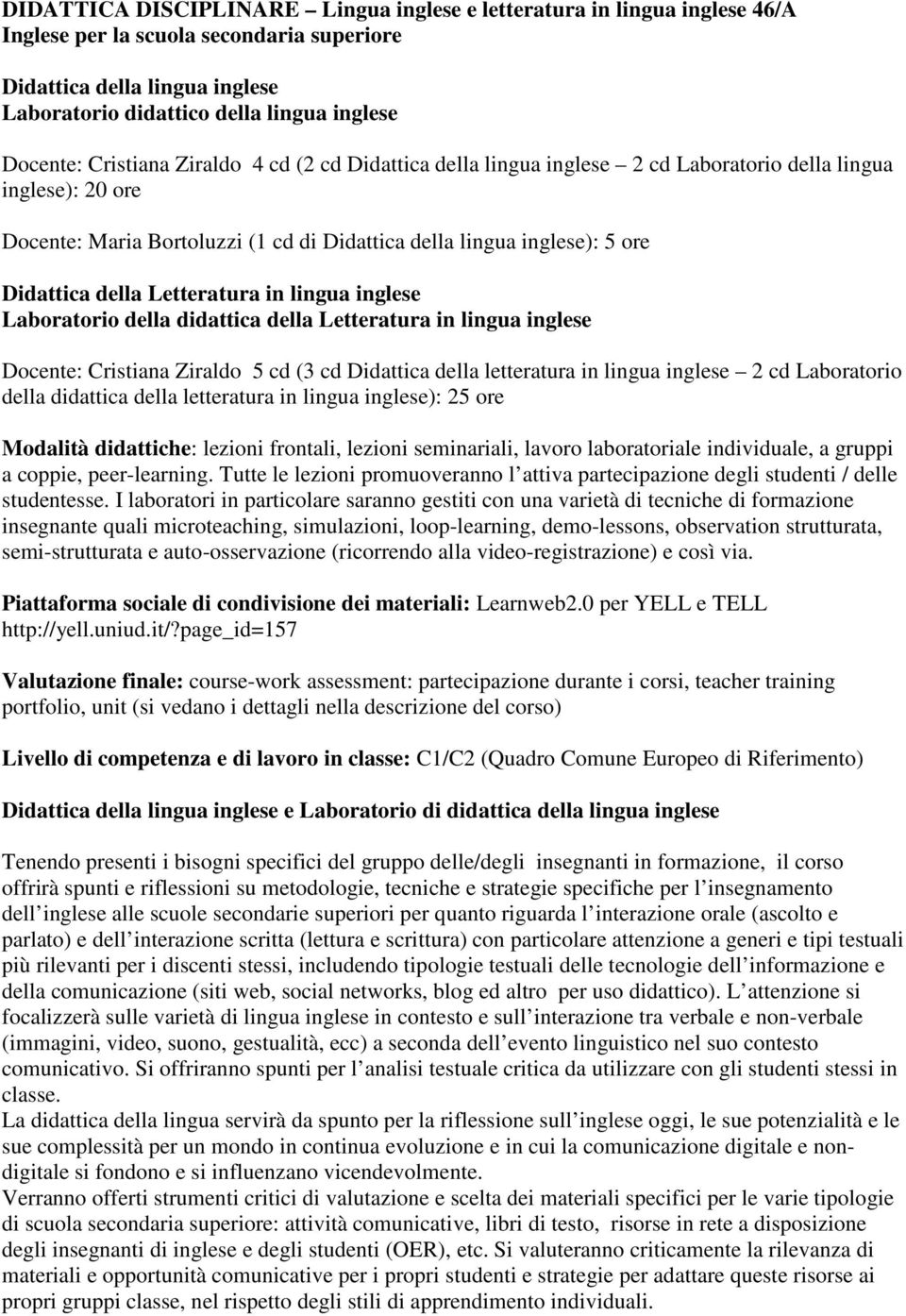 della Letteratura in lingua inglese Laboratorio della didattica della Letteratura in lingua inglese Docente: Cristiana Ziraldo 5 cd (3 cd Didattica della letteratura in lingua inglese 2 cd