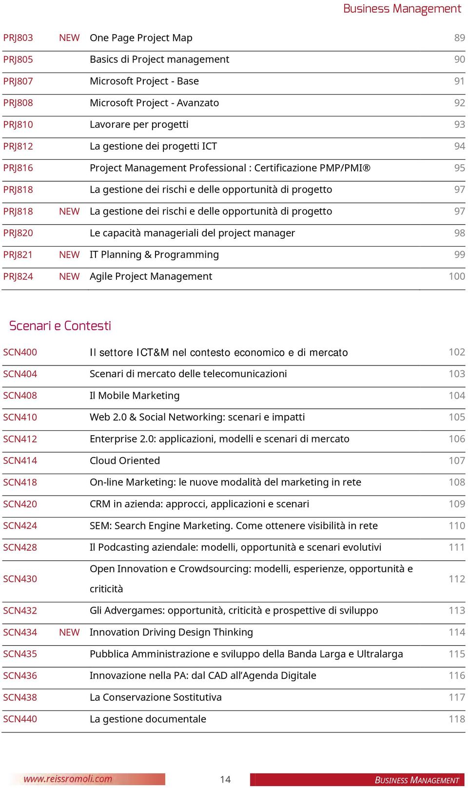 rischi e delle opportunità di progetto 97 PRJ820 Le capacità manageriali del project manager 98 PRJ821 NEW IT Planning & Programming 99 PRJ824 NEW Agile Project Management 100 Scenari e Contesti