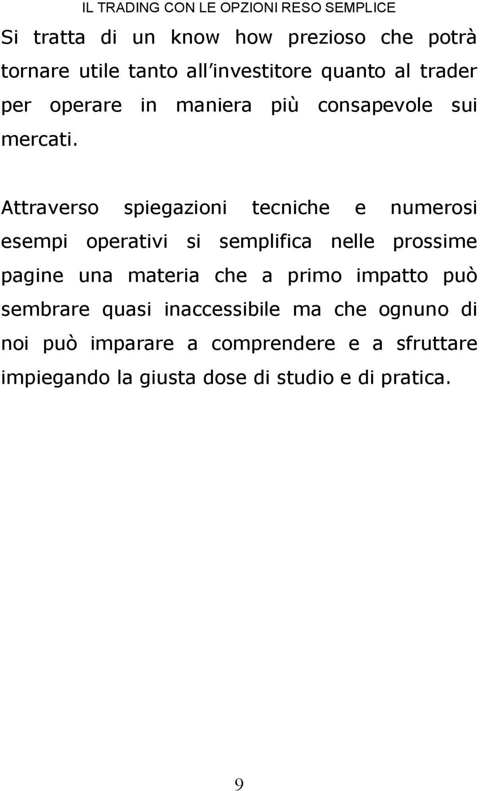 Attraverso spiegazioni tecniche e numerosi esempi operativi si semplifica nelle prossime pagine una