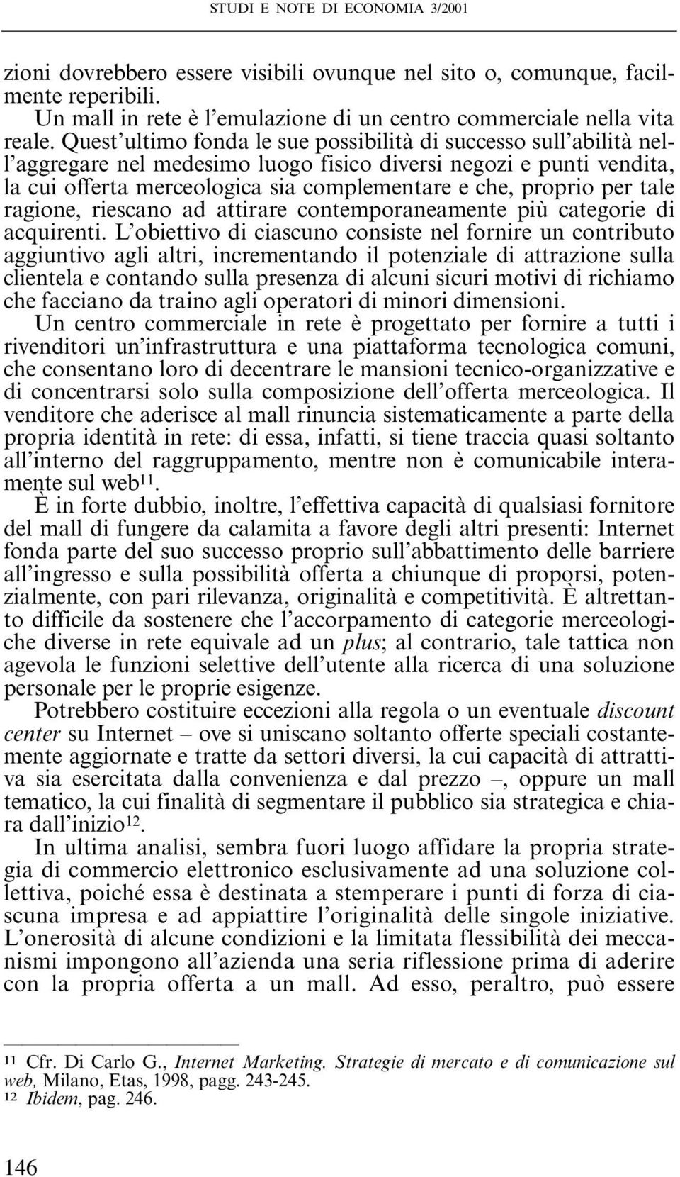 per tale ragione, riescano ad attirare contemporaneamente più categorie di acquirenti.