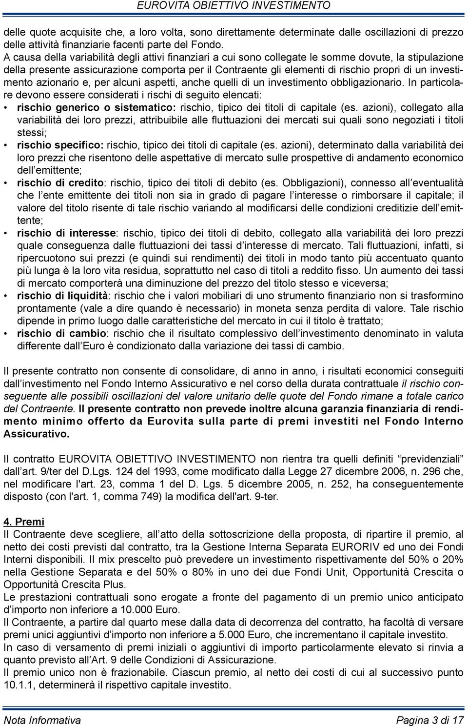 investimento azionario e, per alcuni aspetti, anche quelli di un investimento obbligazionario.