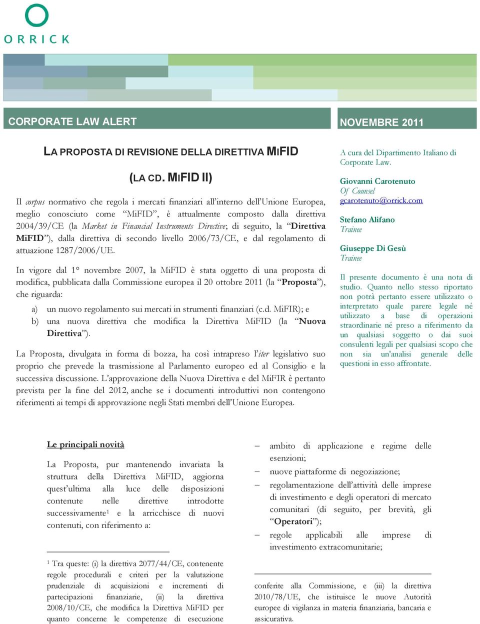 Instruments Directive; di seguito, la Direttiva MiFID ), dalla direttiva di secondo livello 2006/73/CE, e dal regolamento di attuazione 1287/2006/UE.