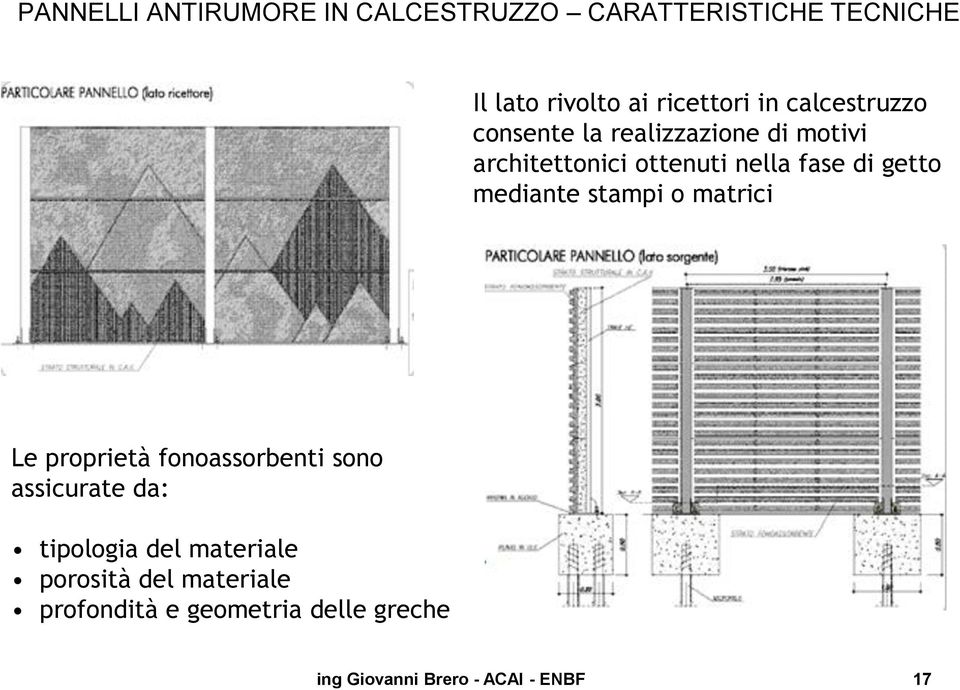 mediante stampi o matrici Le proprietà fonoassorbenti sono assicurate da: tipologia del