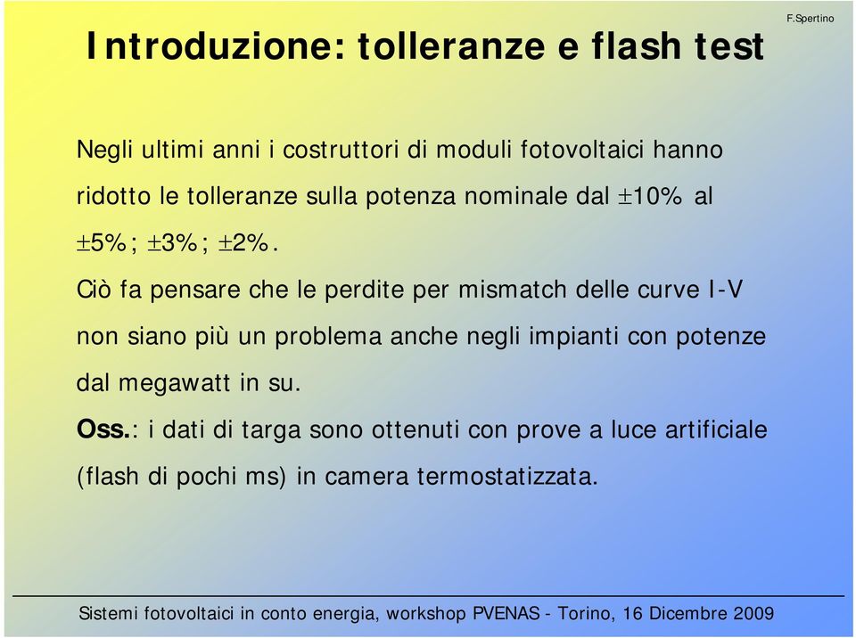 Ciò fa pensare che le perdite per mismatch delle curve I-V non siano più un problema anche negli impianti con potenze dal