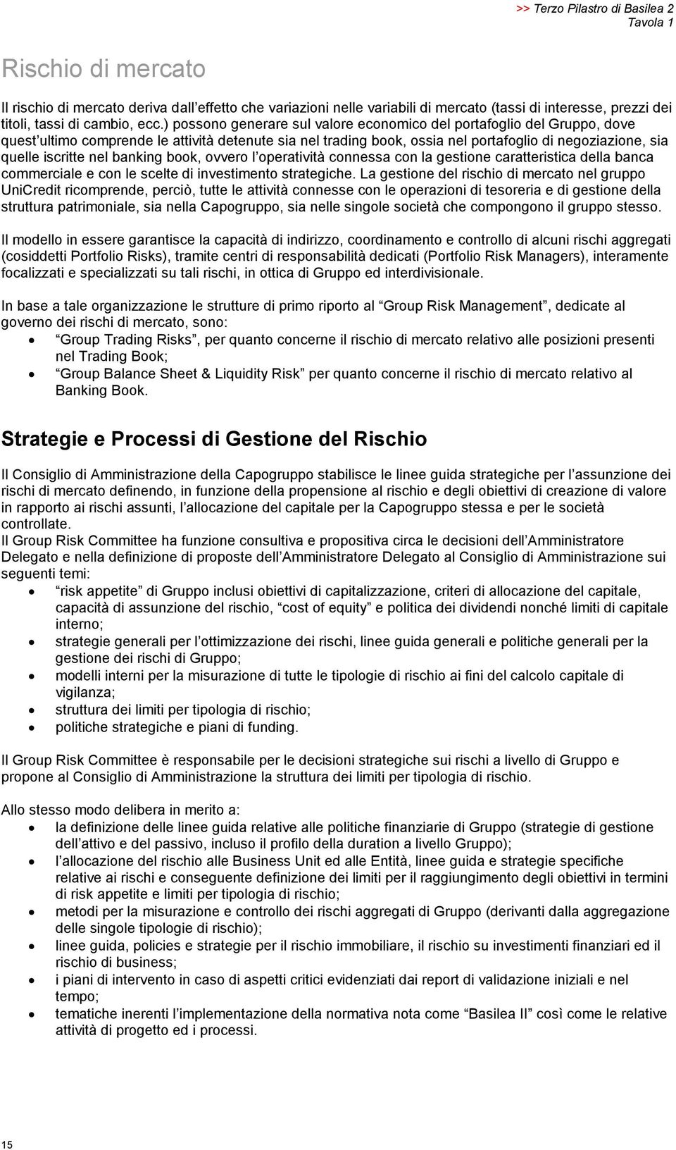 iscritte nel banking book, ovvero l operatività connessa con la gestione caratteristica della banca commerciale e con le scelte di investimento strategiche.