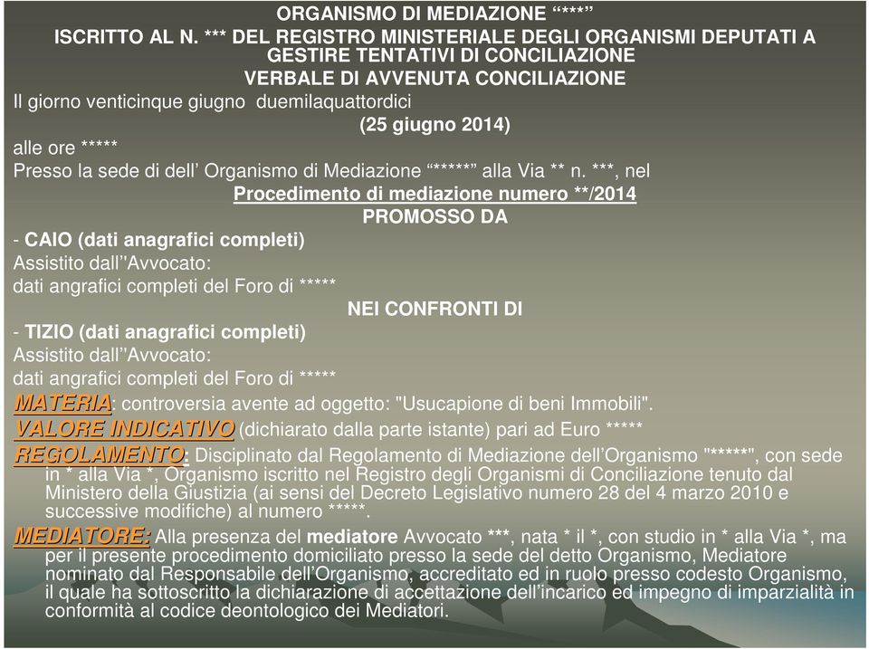 ***** Presso la sede di dell Organismo di Mediazione ***** alla Via ** n.