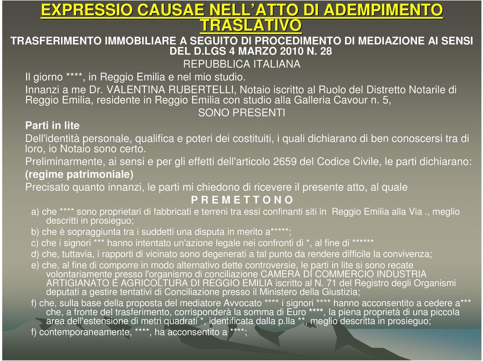 VALENTINA RUBERTELLI, Notaio iscritto al Ruolo del Distretto Notarile di Reggio Emilia, residente in Reggio Emilia con studio alla Galleria Cavour n.