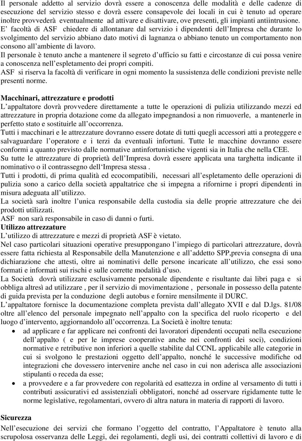 E facoltà di ASF chiedere di allontanare dal servizio i dipendenti dell Impresa che durante lo svolgimento del servizio abbiano dato motivi di lagnanza o abbiano tenuto un comportamento non consono