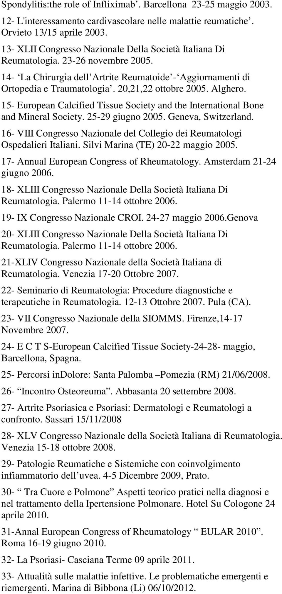 Alghero. 15- European Calcified Tissue Society and the International Bone and Mineral Society. 25-29 giugno 2005. Geneva, Switzerland.